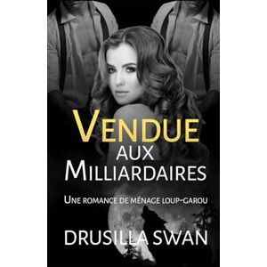 Swan, Drusilla Vendue aux Milliardaires: Une romance de ménage loup-garou (Saison des Amours) Swan, Drusilla Vendue aux Milliardaires: Une romance de ménage loup-garou (Saison des Amours)