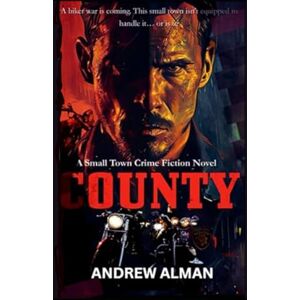 Alman, Andrew County: A Small-Town Crime Fiction Novel Alman, Andrew County: A Small-Town Crime Fiction Novel