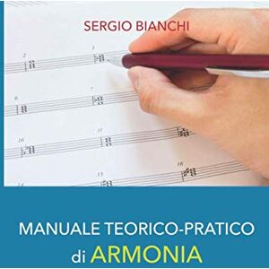 Bianchi, Sergio Manuale teorico-pratico di Armonia Bianchi, Sergio Manuale teorico-pratico di Armonia