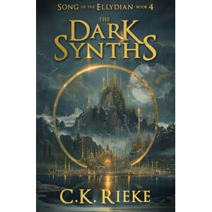 Rieke, C.K. The Dark Synths: An Epic Fantasy Adventure (Song of the Ellydian) Rieke, C.K. The Dark Synths: An Epic Fantasy Adventure (Song of the Ellydian)