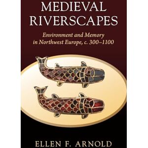 Arnold, Ellen F. Medieval Riverscapes: Environment and Memory in Northwest Europe, c. 300–1100 (Studies in Environment and History) Arnold, Ellen F. Medieval Riverscapes: Environment and Memory in Northwest Europe, c. 300–1100 (Studies in Environment and History)
