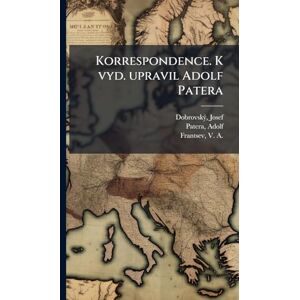 Dobrovskã1/2, Josef Korrespondence. K vyd. upravil Adolf Patera Dobrovskã1/2, Josef Korrespondence. K vyd. upravil Adolf Patera