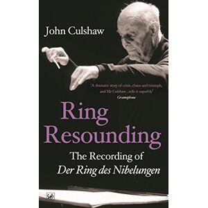 Culshaw, John Ring Resounding: The Recording of Der Ring Des Nibelungen Culshaw, John Ring Resounding: The Recording of Der Ring Des Nibelungen