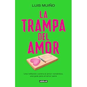 Muiño, Luis La Trampa del Amor / The Love Trap: Una Reflexion Contra El Amor Romantico, Una Guia Para El Amor Sano (Inspiración y creatividad) Muiño, Luis La Trampa del Amor / The Love Trap: Una Reflexion Contra El Amor Romantico, Una Guia Para El Amor Sano (Inspiración y creatividad)
