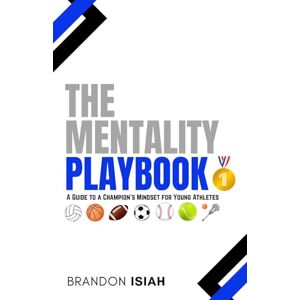 Roberson, Brandon Isiah The Mentality Playbook: "A Guide to a Champion's Mindset for Young Athletes Roberson, Brandon Isiah The Mentality Playbook: "A Guide to a Champion's Mindset for Young Athletes
