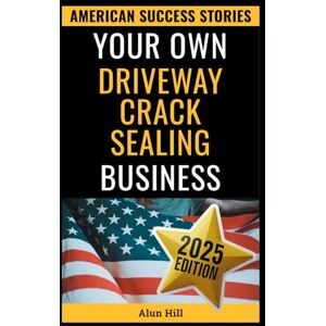 Hill, Alun Your Own Driveway Crack Sealing Business: Cracks to Riches: An American Grit Story (American Success Stories) Hill, Alun Your Own Driveway Crack Sealing Business: Cracks to Riches: An American Grit Story (American Success Stories)