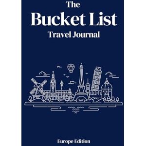 Travel Journal, The Bucket List The Bucket List Travel Journal: Document your travels, plan future trips and itineraries across Europe, keep your travel memories in one place: Europe Edition Travel Journal, The Bucket List The Bucket List Travel Journal: Document your travels, plan future trips and itineraries across Europe, keep your travel memories in one place: Europe Edition