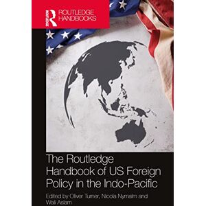 The Routledge Handbook of US Foreign Policy in the Indo-Pacific The Routledge Handbook of US Foreign Policy in the Indo-Pacific