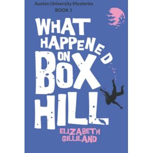 Gilliland, Elizabeth What Happened on Box Hill: Austen University Mysteries, Book One Gilliland, Elizabeth What Happened on Box Hill: Austen University Mysteries, Book One