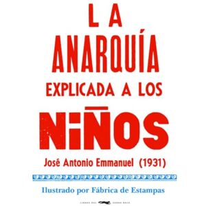 Emmanuel, José Antonio La anarquía explicada a los niños Emmanuel, José Antonio La anarquía explicada a los niños
