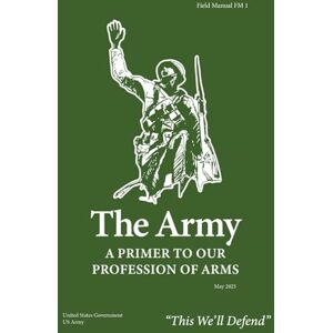 United Field Manual FM 1 The Army: A Primer to Our Profession of Arms May 2025 United Field Manual FM 1 The Army: A Primer to Our Profession of Arms May 2025