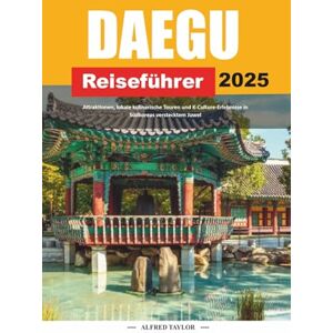 Taylor DAEGU REISEFÜHRER 2025: Attraktionen, lokale kulinarische Touren und K-Culture-Erlebnisse in Südkoreas verstecktem Juwel Taylor DAEGU REISEFÜHRER 2025: Attraktionen, lokale kulinarische Touren und K-Culture-Erlebnisse in Südkoreas verstecktem Juwel