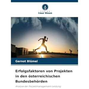 Blümel, Gernot Erfolgsfaktoren von Projekten in den österreichischen Bundesbehörden: Analyse der Projektmanagement-Leistung Blümel, Gernot Erfolgsfaktoren von Projekten in den österreichischen Bundesbehörden: Analyse der Projektmanagement-Leistung