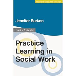 Burton, Jennifer Practice Learning in Social Work: 65 (Practical Social Work Series) Burton, Jennifer Practice Learning in Social Work: 65 (Practical Social Work Series)