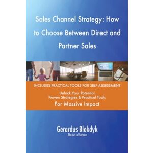 Gerardus Blokdyk - The Art of Service Sales Channel Strategy: How to Choose Between Direct and Partner Sales Gerardus Blokdyk - The Art of Service Sales Channel Strategy: How to Choose Between Direct and Partner Sales