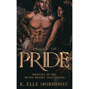 Morrison, K. Elle Prince Of Pride: Princes of Sin: The Seven Deadly Sins series Morrison, K. Elle Prince Of Pride: Princes of Sin: The Seven Deadly Sins series