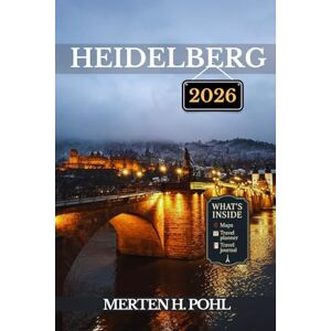 POHL, MERTEN H. HEIDELBERG TRAVEL GUIDE: Discover Heidelberg’s Hidden Gems, Outdoor Escapes, Local Secrets, and Unforgettable Sights POHL, MERTEN H. HEIDELBERG TRAVEL GUIDE: Discover Heidelberg’s Hidden Gems, Outdoor Escapes, Local Secrets, and Unforgettable Sights