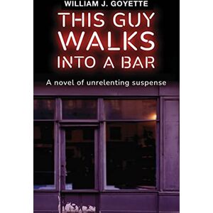 Goyette, William J This Guy Walks Into A Bar Goyette, William J This Guy Walks Into A Bar