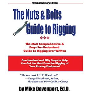 Davenport, Michael Nuts and Bolts Guide To Rigging: One Hundred and Fifty Steps to Help You Get the Most From the Rigging of Your Rowing Equipment Davenport, Michael Nuts and Bolts Guide To Rigging: One Hundred and Fifty Steps to Help You Get the Most From the Rigging of Your Rowing Equipment