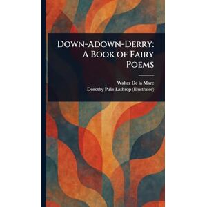 De La Mare, Walter Down-Adown-Derry: A Book of Fairy Poems De La Mare, Walter Down-Adown-Derry: A Book of Fairy Poems
