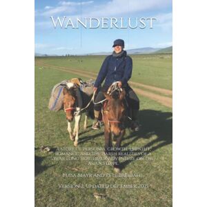 Pete Breidahl, Luisa Mayr and Wanderlust: A story of personal growth, empathy, romance, and the harsh realities of a year long horseback adventure on the Asian steppe. (The Great Ride) Pete Breidahl, Luisa Mayr and Wanderlust: A story of personal growth, empathy, romance, and the harsh realities of a year long horseback adventure on the Asian steppe. (The Great Ride)