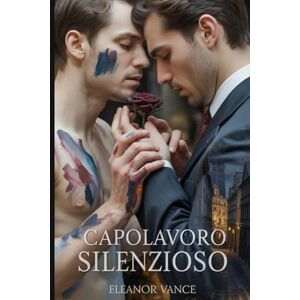 Vance, Eleanor Capolavoro silenzioso: Una cupa storia d'amore tra nemici mafiosi e amanti. Dove l'arte e il potere della malavita accendono un'ossessione proibita Vance, Eleanor Capolavoro silenzioso: Una cupa storia d'amore tra nemici mafiosi e amanti. Dove l'arte e il potere della malavita accendono un'ossessione proibita