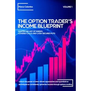 Colombo, Marco Master the Art of Greeks, Covered Calls and Cash-Secured Puts: 1 (The Option Trader's Income Blueprint) Colombo, Marco Master the Art of Greeks, Covered Calls and Cash-Secured Puts: 1 (The Option Trader's Income Blueprint)