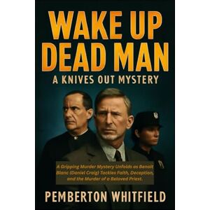 WHITFIELD, PEMBERTON Wake Up Dead Man: A Knives Out Mystery: A Gripping Murder Mystery Unfolds as Benoit Blanc (Daniel Craig) Tackles Faith, Deception, and the Murder of a Beloved Priest. WHITFIELD, PEMBERTON Wake Up Dead Man: A Knives Out Mystery: A Gripping Murder Mystery Unfolds as Benoit Blanc (Daniel Craig) Tackles Faith, Deception, and the Murder of a Beloved Priest.