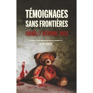 Penzel, Alon Témoignages sans frontières: Israël: 7 Octobre 2023 Penzel, Alon Témoignages sans frontières: Israël: 7 Octobre 2023