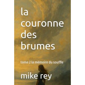 rey, mike la couronne des brumes: tome 2 la mémoire du souffle rey, mike la couronne des brumes: tome 2 la mémoire du souffle