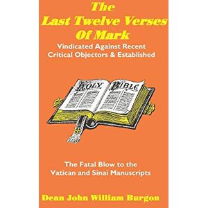 Burgon, Dean John William The Last Twelve Verses of Mark Burgon, Dean John William The Last Twelve Verses of Mark