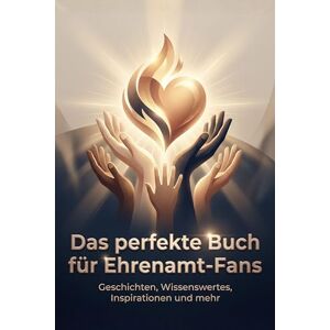 Huber, Max Das perfekte Buch für Ehrenamt-Fans: Geschichten, Wissenswertes, Inspirationen und mehr Huber, Max Das perfekte Buch für Ehrenamt-Fans: Geschichten, Wissenswertes, Inspirationen und mehr