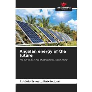 Paixão José, António Ernesto Angolan energy of the future: The Sun as a Source of Agricultural Sustainability Paixão José, António Ernesto Angolan energy of the future: The Sun as a Source of Agricultural Sustainability