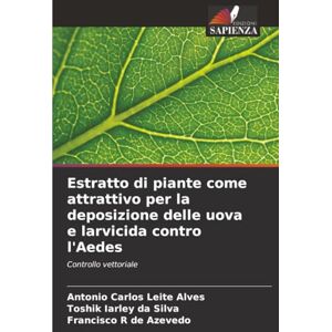 Leite Alves, Antonio Carlos Estratto di piante come attrattivo per la deposizione delle uova e larvicida contro l'Aedes: Controllo vettoriale Leite Alves, Antonio Carlos Estratto di piante come attrattivo per la deposizione delle uova e larvicida contro l'Aedes: Controllo vettoriale