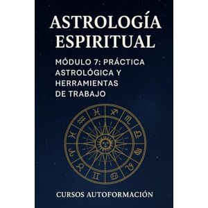 Autoformación, Cursos Curso de Astrología Espiritual: Módulo 7: Práctica Astrológica y Herramientas de trabajo Autoformación, Cursos Curso de Astrología Espiritual: Módulo 7: Práctica Astrológica y Herramientas de trabajo