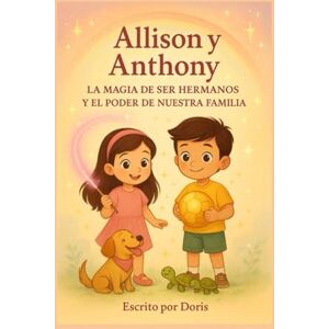 Solis Allison y Anthony: La magia de ser hermanos y el Poder de nuestra familia Solis Allison y Anthony: La magia de ser hermanos y el Poder de nuestra familia