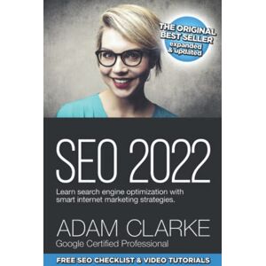 Clarke, Adam SEO 2022 Learn Search Engine Optimization With Smart Internet Marketing Strategies: Learn SEO with smart internet marketing strategies Clarke, Adam SEO 2022 Learn Search Engine Optimization With Smart Internet Marketing Strategies: Learn SEO with smart internet marketing strategies