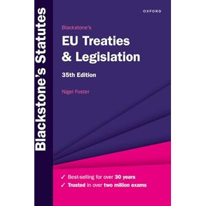 Foster, Nigel Blackstone's EU Treaties & Legislation (Blackstone's Statute Series) Foster, Nigel Blackstone's EU Treaties & Legislation (Blackstone's Statute Series)