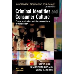 Hall, Steve Criminal Identities and Consumer Culture: Crime, Exclusion and the New Culture of Narcissm Hall, Steve Criminal Identities and Consumer Culture: Crime, Exclusion and the New Culture of Narcissm