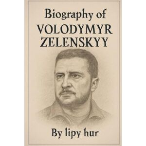 HUR, LIPY BIOGRAPHY OF VOLODYMYR ZELENSKYY: FROM COMEDIAN TO COMMANDER HUR, LIPY BIOGRAPHY OF VOLODYMYR ZELENSKYY: FROM COMEDIAN TO COMMANDER
