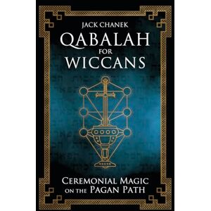 Chanek, Jack Qabalah for Wiccans: Ceremonial Magic on the Pagan Path Chanek, Jack Qabalah for Wiccans: Ceremonial Magic on the Pagan Path