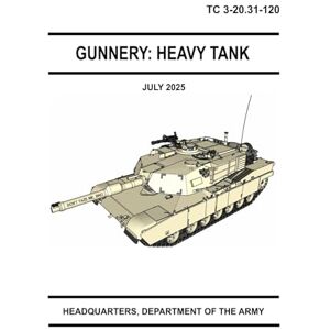 HEADQUARTERS DEPARTMENT OF THE ARMY Gunnery: Heavy Tank: TC 3-20.31-120 Pocket Size July 2025 HEADQUARTERS DEPARTMENT OF THE ARMY Gunnery: Heavy Tank: TC 3-20.31-120 Pocket Size July 2025