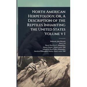 Ill, Sera J North American Herpetology, or, A Description of the Reptiles Inhabiting the United States Volume v 1 Ill, Sera J North American Herpetology, or, A Description of the Reptiles Inhabiting the United States Volume v 1