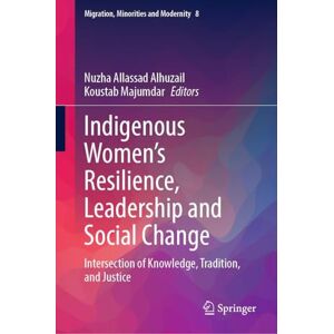 Philosophy Indigenous Women's Resilience, Leadership and Social Change: Intersection of Knowledge, Tradition, and Justice (Migration, Minorities and Modernity, 8) Philosophy Indigenous Women's Resilience, Leadership and Social Change: Intersection of Knowledge, Tradition, and Justice (Migration, Minorities and Modernity, 8)