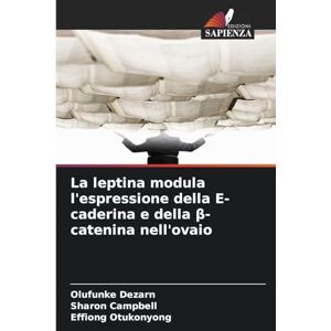 Dezarn, Olufunke La leptina modula l'espressione della E-caderina e della β-catenina nell'ovaio Dezarn, Olufunke La leptina modula l'espressione della E-caderina e della β-catenina nell'ovaio