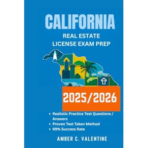 VALENTINE, AMBER C CALIFONIA REAL ESTATE LICENSE EXAM PREP 2025/2026: Mastering Property Knowledge to Secure Your Career Success VALENTINE, AMBER C CALIFONIA REAL ESTATE LICENSE EXAM PREP 2025/2026: Mastering Property Knowledge to Secure Your Career Success