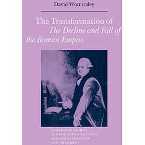 Womersley, David Transformation of Decline and Fall (Cambridge Studies in Eighteenth-Century English Literature and Thought, Series Number 1) Womersley, David Transformation of Decline and Fall (Cambridge Studies in Eighteenth-Century English Literature and Thought, Series Number 1)