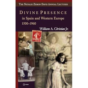 Christian Jr., William A. Divine Presence in Spain and Western Europe 1500-1960: Visions, Religious Images and Photographs (The Natalie Zemon Davis Annual Lectures Series CEU Press) Christian Jr., William A. Divine Presence in Spain and Western Europe 1500-1960: Visions, Religious Images and Photographs (The Natalie Zemon Davis Annual Lectures Series CEU Press)