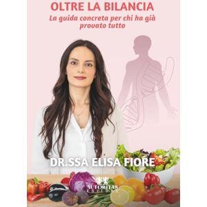 Fiore, Elisa Oltre la bilancia: La guida concreta per chi ha già provato tutto Fiore, Elisa Oltre la bilancia: La guida concreta per chi ha già provato tutto