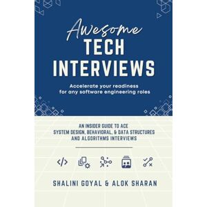 Goyal, Shalini Awesome Tech Interviews: An Insider Guide to Ace System Design, Behavioral, & Data Structures and Algorithms Interviews Goyal, Shalini Awesome Tech Interviews: An Insider Guide to Ace System Design, Behavioral, & Data Structures and Algorithms Interviews
